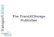 The TransXChange Publisher. Converts the TXC data into a form that can be read Available free from the TXC website at:- 