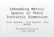 Embedding Metric Spaces in Their Intrinsic Dimension Ittai Abraham, Yair Bartal*, Ofer Neiman The Hebrew University * also Caltech