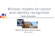 Bilinear models for action and identity recognition Oxford Brookes Vision Group 26/01/2009 Fabio Cuzzolin