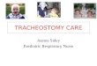 TRACHEOSTOMY CARE Joanna Sidey Paediatric Respiratory Nurse