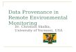 Data Provenance in Remote Environmental Monitoring Dr. Christian Skalka, University of Vermont, USA