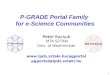 1  pgportal@lpds.sztaki.hu P-GRADE Portal Family for e-Science Communities Peter Kacsuk Peter Kacsuk MTA SZTAKI Univ. of Westminster