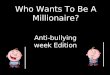 Who Wants To Be A Millionaire? Anti-bullying week Edition