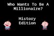 Who Wants To Be A Millionaire? History Edition Question 1