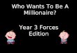 Who Wants To Be A Millionaire? Year 3 Forces Edition