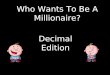 Who Wants To Be A Millionaire? Decimal Edition Question 1