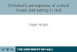 Childrens perceptions of school meals and eating in Hull Nigel Wright