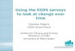 Using the ESDS surveys to look at change over time Vanessa Higgins ESDS Government Centre for Census and Survey Research (CCSR) University of Manchester