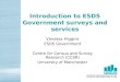 Introduction to ESDS Government surveys and services Vanessa Higgins ESDS Government Centre for Census and Survey Research (CCSR) University of Manchester