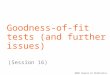 SADC Course in Statistics Goodness-of-fit tests (and further issues) (Session 16)