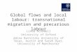 Global flows and local labour: transnational migration and precarious labour Linda McDowell University of Oxford Adina Batnitzky University of Texas, Austin