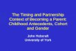 The Timing and Partnership Context of Becoming a Parent: Childhood Antecedents, Cohort and Gender John Hobcraft University of York