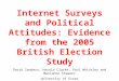 Internet Surveys and Political Attitudes: Evidence from the 2005 British Election Study David Sanders, Harold Clarke, Paul Whiteley and Marianne Stewart