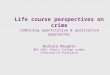 Life course perspectives on crime combining quantitative & qualitative approaches Barbara Maughan MRC SGDP, Kings College London Institute of Psychiatry