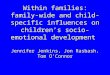 Within families: family-wide and child-specific influences on childrens socio-emotional development Jennifer Jenkins, Jon Rasbash, Tom OConnor