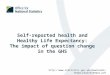 Self-reported health and Healthy Life Expectancy: The impact of question change in the GHS http://www.statistics.gov.uk/downloads/theme_health/HSQ41.pdf