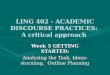 LING 402 - ACADEMIC DISCOURSE PRACTICES: A critical approach Week 5 GETTING STARTED: Analysing the Task, Ideas-storming, Outline Planning
