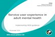 Service user experience in adult mental health Implementing NICE guidance December 2011 NICE clinical guidance 136