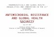 PHARMACEUTICALS AND GLOBAL HEALTH: INEQUALITIES AND INNOVATION IN THE 21 ST CENTURY ANTIMICROBIAL RESISTANCE AND GLOBAL HEALTH SECURITY UNIVERSITY OF SUSSEX