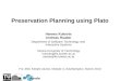 Preservation Planning using Plato Hannes Kulovits Andreas Rauber Department of Software Technology and Interactive Systems Vienna University of Technology