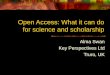 Open Access: What it can do for science and scholarship Alma Swan Key Perspectives Ltd Truro, UK