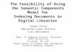 The Feasibility of Using the Semantic Components Model for Indexing Documents in Digital Libraries * Susan Price + Marianne Lykke Nielsen * Lois Delcambre