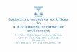 Optimising metadata workflows in a distributed information environment R. John Robertson & Jane Barton Centre for Digital Library Research University of