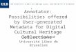 From Spectator to Annotator: Possibilities offered by User- generated Metadata for Digital Cultural Heritage Collections Seth van Hooland Université Libre