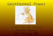 Geothermal Power A way into the future? Jonathan Bailey 24 th February 2005