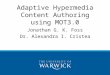 Adaptive Hypermedia Content Authoring using MOT3.0 Jonathan G. K. Foss Dr. Alexandra I. Cristea