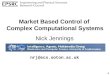 1 Market Based Control of Complex Computational Systems Nick Jennings nrj@ecs.soton.ac.uk