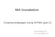MA foundation Creating webpages using XHTML (part 1) Simon Mahony CCH simon.mahony@kcl.ac.uk