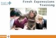Fresh Expressions Training. Learn about Experience Train for