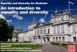 Equality and Diversity for Students Catrin Morgan, Equality & Diversity Manager Equality Unit Governance and Compliance Division Email: morganca5@cardiff.ac.uk,