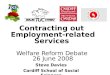 Contracting out Employment-related Services Welfare Reform Debate 26 June 2008 Steve Davies Cardiff School of Social Sciences
