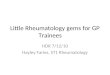 Little Rheumatology gems for GP Trainees HDR 7/12/10 Hayley Faries, ST1 Rheumatology