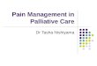 Pain Management in Palliative Care Dr Tasha Nishiyama