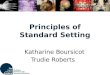 Principles of Standard Setting Katharine Boursicot Trudie Roberts