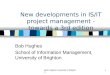 Bob Hughes University of Brighton1 New developments in IS/IT project management - towards a 3rd edition Bob Hughes School of Information Management, University