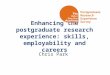 Enhancing the postgraduate research experience: skills, employability and careers Chris Park