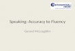 Speaking: Accuracy to Fluency Gerard McLoughlin