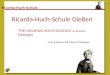 Ricarda-Huch-Schule Ricarda-Huch-Schule Gießen THE RICARDA HUCH SCHOOL IN GIESSEN Germany … the school in the heart of Giessen