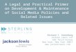 A Legal and Practical Primer on Development & Maintenance of Social Media Policies and Related Issues Richard I. Greenberg Jackson Lewis LLP 666 Third