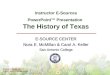 History of Texas, 4e © 2007, Harlan Davidson, Inc. History of Texas, 4e1 Instructor E-Sources PowerPoint Presentation The History of Texas E-SOURCE CENTER