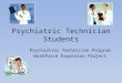 Psychiatric Technician Students Psychiatric Technician Program Workforce Expansion Project