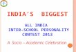 INDIA S BIGGEST ALL INDIA INTER-SCHOOL PERSONALITY CONTEST 2013 A Socio – Academic Celebration