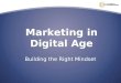 Marketing in Digital Age Building the Right Mindset