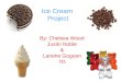 Ice Cream Project By: Chelsea Wood Justin Noble & Laraine Goguen 7D