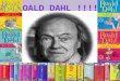Roald Dahl was born on the 13 th September 1916. Roald Dahl was the son of a second marriage. Roald Dahls parents were Norwegian. Roald Dahls dad, Harald
