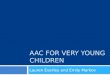 AAC FOR VERY YOUNG CHILDREN Lauren Everley and Emily Markov